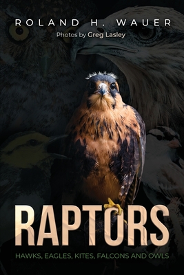 Raptors: Hawks, Eagles, Kites Falcons, and Owls - Roland H. Wauer