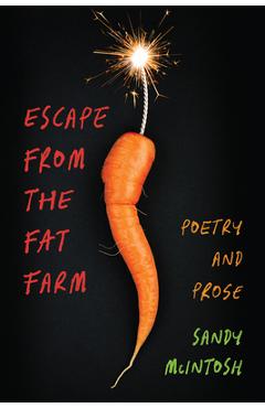 Coperta cărții 'Escape from the Fat Farm: Poetry and Prose - Sandy Mcintosh'