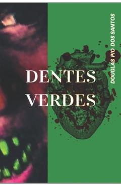 Coperta cărții 'Dentes Verdes - Douglas Pio Dos Santos'