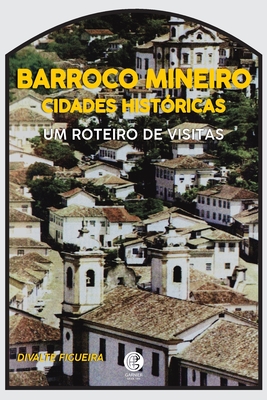Cidades Históricas E O Barroco Mineiro - Divalte Figueira