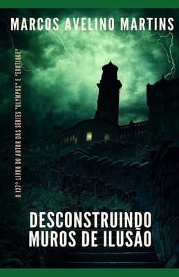 Desconstruindo Muros de Ilusão - Marcos Avelino Martins