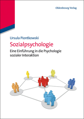 Sozialpsychologie: Eine Einführung in Die Psychologie Sozialer Interaktion - Ursula Piontkowski