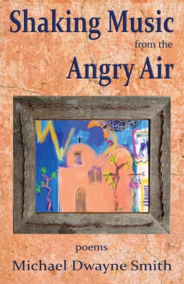 Coperta cărții 'Shaking Music from the Angry Air - Michael Dwayne Smith'