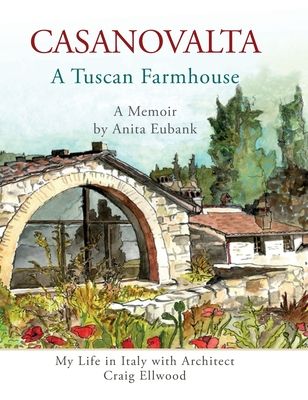 Coperta cărții 'CASANOVALTA--A Tuscan Farmhouse: My Life in Italy with Architect Craig Ellwood - Anita Eubank'