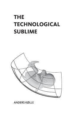 The Technological Sublime - Anders Kølle