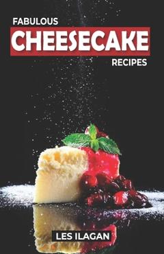 Coperta cărții 'Fabulous Cheesecake Recipes! - Les Ilagan'
