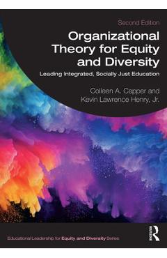 Organizational Theory for Equity and Diversity: Leading Integrated, Socially Just Education - Colleen A. Capper