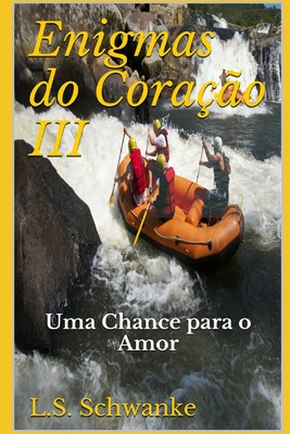 Enigmas do Coração III: Uma Chance para o Amor - Lorena Schramm Schwanke