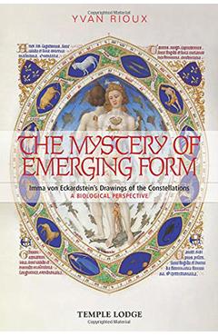 Poza produsului The Mystery of Emerging Form: Imma Von Eckardstein's Drawings of the Constellations: A Biological Perspective - Yvan Rioux