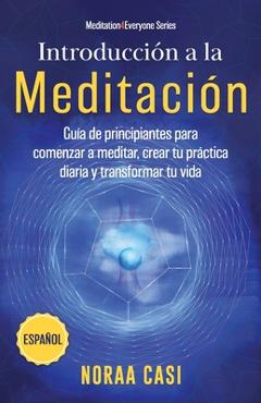 Poza produsului Introducción a la Meditación (Castellano): Guía de principiantes para comenzar a meditar, crear tu práctica diaria y transformar tu vida - Noraa Casi