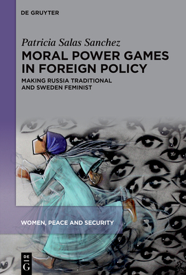 Moral Power Games in Foreign Policy: Making Russia Traditional and Sweden Feminist - Patricia Salas Sanchez