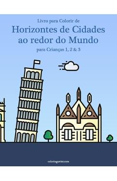 Coperta cărții 'Livro para Colorir de Horizontes de Cidades ao redor do Mundo para Crianças 1, 2 & 3 - Nick Snels'