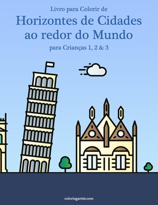 Livro para Colorir de Horizontes de Cidades ao redor do Mundo para Crianças 1, 2 & 3 - Nick Snels