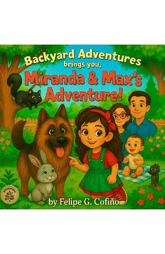 Coperta cărții 'Backyard Adventures Brings You, Miranda & Max's Adventure! - Felipe Cofiño'