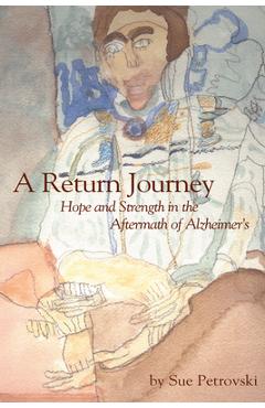 Coperta cărții 'A Return Journey: Hope and Strength in the Aftermath of Alzhiemer's - Sue Petrovski'