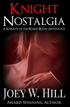Poza produsului Knight Nostalgia: A Knights of the Board Room Anthology - Joey W. Hill