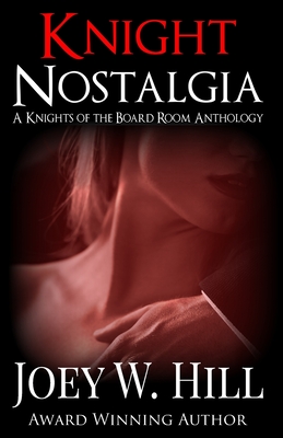 Knight Nostalgia: A Knights of the Board Room Anthology - Joey W. Hill