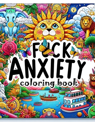 F*ck Anxiety coloring book: From Panic to Peace. Transform Anxiety with Every Colorful Stroke - Clayton Carroll Art