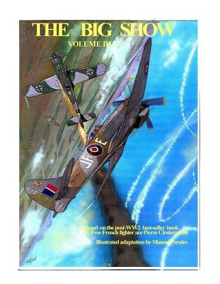 The Big Show Volume III: Illustrated adaptation of WW2 post-war best-seller book by Free French fighter ace Pierre Clostermann who served in the R.A.F - Pierre Clostermann