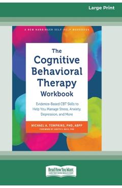 Coperta cărții 'The Cognitive Behavioral Therapy Workbook: Evidence-Based CBT Skills to Help You Manage Stress, Anxiety, Depression,'
