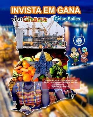 INVISTA EM GANA - VISIT GHANA - Celso Salles: Coleção Invista em África - Celso Salles