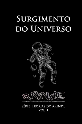 A Teoria do aRiNdE - Surgimento do Universo: Série: Teorias do aRiNdE -
