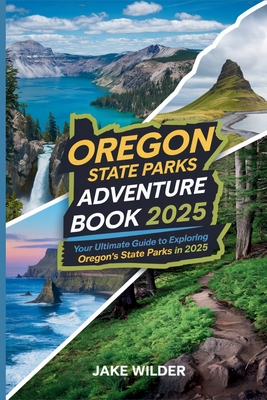 Oregon State Parks Adventure Book 2025: Your Ultimate Guide to Exploring Oregon's State Parks in 2025 - 