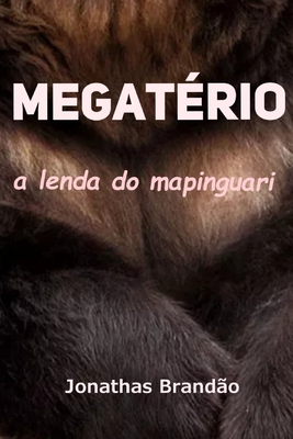 Megatério, a lenda do mapinguari - Jonathas Brandao