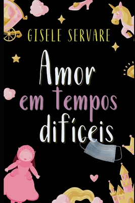 Amor em tempos difíceis - Gisele Servare