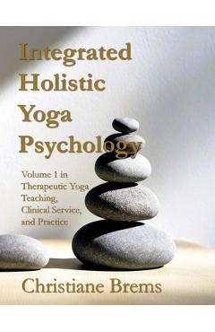 Coperta cărții 'Integrated Holistic Yoga Psychology: Volume 1 in Therapeutic Yoga Teaching, Clinical Service, and Practice - Christiane'