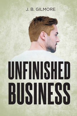 Coperta cărții 'Unfinished Business - J. B. Gilmore'