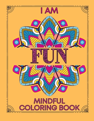 I am Fun Mindful Affirmations Coloring Book for Teens and Adults: Relaxing, Stress Relief and Inner Peace Coloring Book - L. M. Farrell