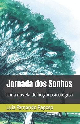 Jornada dos Sonhos: Uma novela de ficção psicológica - Luiz Fernando Mello Raposo