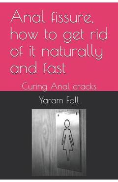 Poza produsului Anal Fissure, How to Get Rid of It Naturally and Fast: Curing Anal Cracks - Yaram Fall
