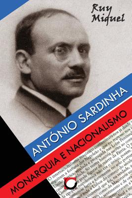 Antonio Sardinha: Monarquia e Nacionalismo - Ruy Miguel