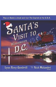 Coperta cărții 'Santa's Visit to Washington, D.C.: Hop on Santa's sleigh and tour The Capital of the U.S.A. - Nick Malambri'