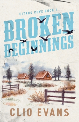 Coperta cărții 'Broken Beginnings: A High Heat Small Town Romance Suspense - Clio Evans'