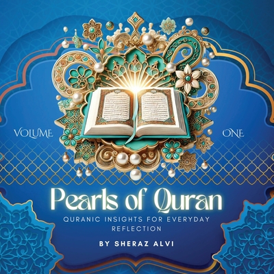 Pearls of the Quran - Volume 1: Discover the Timeless Wisdom of the Quran one verse a day - Sheraz Alvi