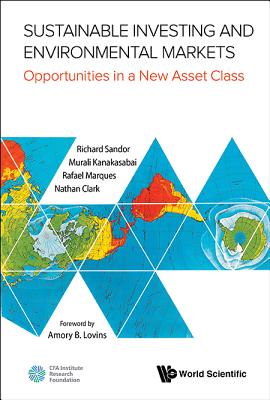 Sustainable Investing and Environmental Markets: Opportunities in a New Asset Class - Richard L. Sandor