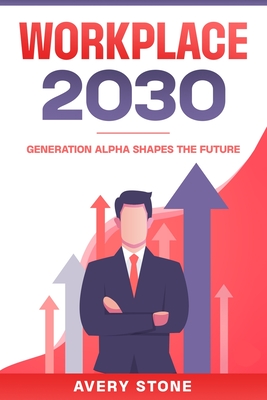 Workplace 2030: Generation Alpha Shapes the Future - Avery Stone