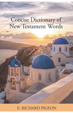 Poza produsului Concise Dictionary of New Testament Words - Richard Pigeon