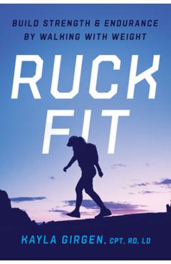 Poza produsului Ruck Fit: Build Strength and Endurance by Walking with Weight - Kayla Girgen