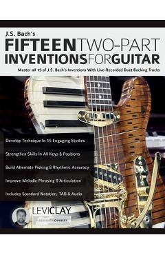 Coperta cărții 'J.S. Bach's Fifteen Two-Part Inventions For Guitar: Master all 15 of J.S. Bach's Inventions With Live-Recorded Duet'
