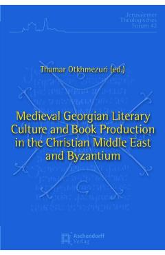 Coperta cărții 'Medieval Georgian Literary Culture and Book Production in the Christian Middle East and Byzantium: 'Illuminating'