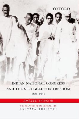 Coperta cărții 'Indian National Congress and the Struggle for Freedom: 1885-1947 - Amales Tripathi'