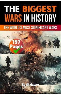 Coperta cărții 'The Biggest Wars in History: The World's Most Significant Conflicts -'