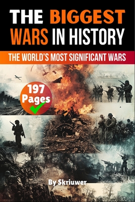 Coperta cărții 'The Biggest Wars in History: The World's Most Significant Conflicts -'
