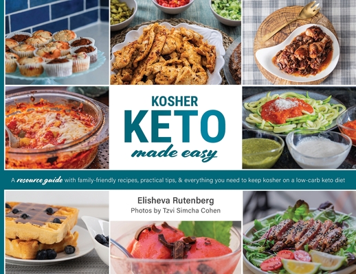 Kosher Keto Made Easy: The Ultimate Low-Carb Kosher Keto Cookbook - Elisheva Rutenberg