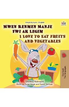 Coperta cărții 'I Love to Eat Fruits and Vegetables (Haitian Creole English Bilingual Children's Book) - Shelley Admont'