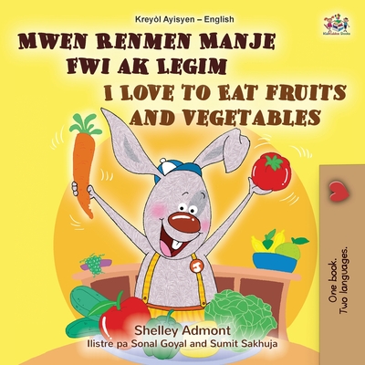 I Love to Eat Fruits and Vegetables (Haitian Creole English Bilingual Children's Book) - Shelley Admont